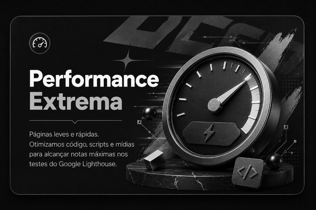 Performance Extrema - Páginas leves e rápidas. Otimizamos código, scripts e mídias.